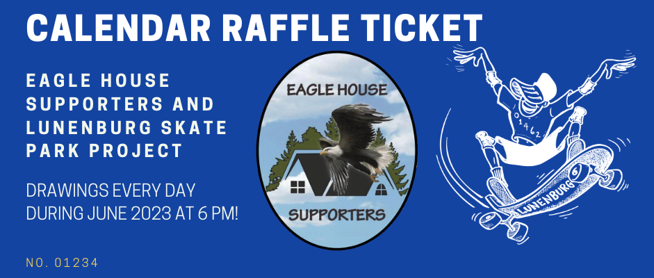 Eagle House Supporters and Lunenburg Skate Park Project Calendar Raffle. Drawings every day during June 2003 at 6:00 PM